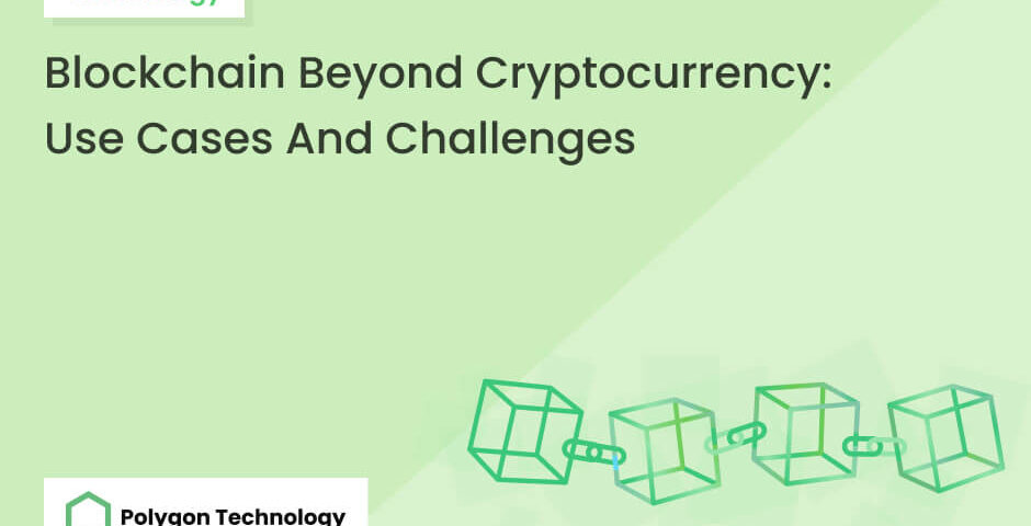 Blockchain Beyond Cryptocurrency Use Cases And Challenges