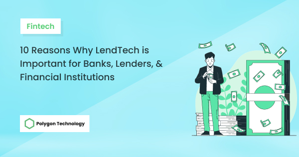 10 Reasons Why LendTech Is Important For Banks, Lenders, & Financial ...